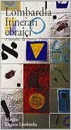 Lombardia. Itinerari ebraici. I luoghi, la storia, l'arte