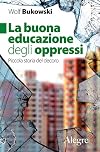 La buona educazione degli oppressi: piccola storia del decoro