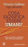 Cosa significa essere umani? Corpo, cervello e relazione per vivere nel presente