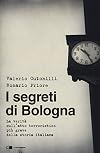 I segreti di Bologna: [la verità sull'atto terroristico più grave della storia italiana]