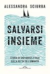 Salvarsi insieme: storia di una barca a vela sulla rotta dell'umanità