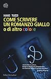 Come scrivere un romanzo giallo o di altro colore