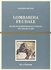 Lombardia feudale : studi sull'aristocrazia padana nei secoli X-XIII