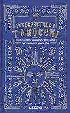 Interpretare i tarocchi. Guida tascabile alla lettura delle carte per voi stessi e per gli altri