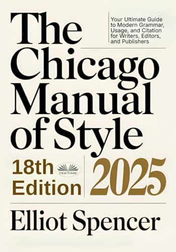 The Chicago Manual Of Style 18th Edition 2025: Your Ultimate Guide To Modern Grammar, Usage, And Citation For Writers, Editors, And Publishers