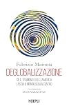 Deglobalizzazione: se il tramonto dell'America lascia il mondo senza centro
