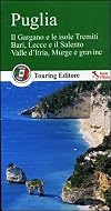 Puglia: Il Gargano e le isole Tremiti Bari, Lecce e il Salento Valle d'Itria, Murge e gravine
