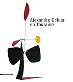 Alexandre Calder En Touraine Edition Bilingue Franaisanglais