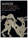 Matilde E Il Tesoro Dei Canossa: Tra Castelli, Monasteri E Citta