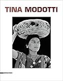 Tina Modotti Catalogo Della Mostra Torino 1 Maggio5 Ottobre 2014 Ediz Italiana Inglese E Francese Fotografia
