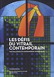 Les Dfis Du Vitrail Contemporain Premires Rencontres Internationales Sur Le Vitrail Contemporain Cit Du Vitrail Troyes