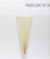 Robert Rauschenberg: Travelling '70 / '76