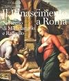 Il Rinascimento a Roma. Nel segno di Michelangelo e Raffaello. Catalogo della mostra (Roma, 25 ottobre 2011-12 febbraio 2012)