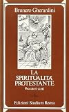 La spiritualità protestante. Peccatori santi (con antologia di testi)