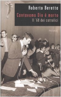 Cantavamo Dio è morto. Il '68 dei cattolici