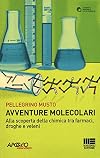 Avventure molecolari. Alla scoperta della chimica tra farmaci, droghe e veleni