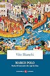 Marco Polo. Storia del mercante che capì la Cina