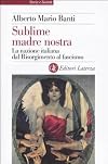 Sublime madre nostra. La nazione italiana dal Risorgimento al fascismo