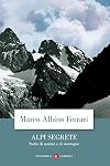 Alpi segrete. Storie di uomini e di montagne