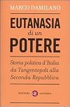 Eutanasia di un potere. Storia politica d'Italia da Tangentopoli alla Seconda Repubblica