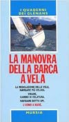 La manovra della barca a vela: la regolazione delle vele, navigare più veloci, virare, cambiare le vele, navigare sotto spi, recuperare un uomo in mare