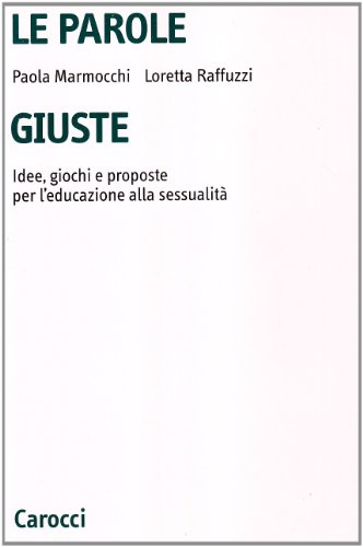 Copertina: Le parole giuste. Idee, giochi e proposte per l’educazione alla sessualità