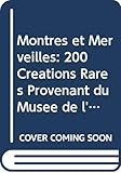 Montres Et Merveilles 200 Creations Rares Provenant Du Musee De Lhorlogerie De Geneve Et Des Collections Privees Piaget