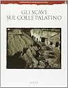 Gli scavi sul colle Palatino: Testimonianze e documenti (Italian Edition)