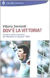 Dov'è la vittoria?: cronaca delle cronache dei mondiali di Spagna 1982