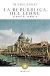 La Repubblica del Leone. Storia di Venezia