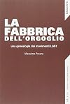 La fabbrica dell'orgoglio. Una genealogia dei movimenti LGBT