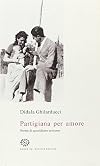Partigiana per amore: storie di quotidiano eroismo