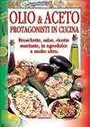 Olio & aceto protagonisti in cucina: bruschette, salse, ricette marinate, in agrodolce e molto altro