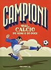 Campioni del calcio di ieri e oggi. Ediz. a colori