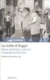 La rivolta di Reggio : storia di territori, violenza e populismo nel 1970
