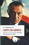 I lupi e gli Agnelli: ombre e misteri della famiglia più potente d'Italia