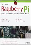 Raspberry Pi. Guida al computer più compatto del mondo