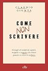 Come non scrivere: consigli ed esempi da seguire, trappole e scemenze da evitare quando si scrive in italiano