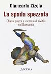 La spada spezzata: Chiesa, guerra e scontro di civilta nel Novecento