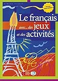 Le Fran%C3%A7ais Avec... Des Jeux Et Des Activit%C3%A9s : Niveau Interm%C3%A9diaire