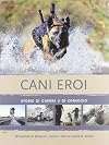 Cani eroi. Storie di guerra e di coraggio. Ediz. illustrata