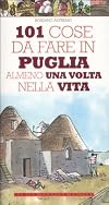 101 cose da fare in Puglia almeno una volta nella vita