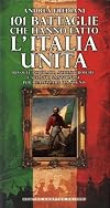 101 battaglie che hanno fatto l'Italia unita