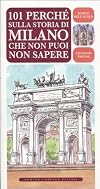 101 perché sulla storia di Milano che non puoi non sapere