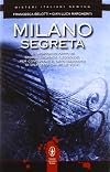 Milano segreta. Un percorso fatto di storia, cronaca, leggende, per conoscere il lato nascosto di una città dai mille volti