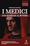 I Medici: una famiglia al potere: dalla masnada del mercato vecchio al carnevale di morte dell'Elettrice Palatina: i tre secoli di una casata la cui storia ha appassionato il mondo
