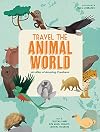 Travel the Animal World: An Atlas of Amazing Creatures