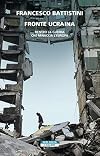 Fronte Ucraina: dentro la guerra che minaccia l'Europa