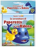 Le Avventure Di Paperetta E La Balena Paperetta E I Suoi Amici Ediz Illustrata Con Gadget