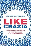 Likecrazia. Lo show della politica in tempo di pace e di Coronavirus